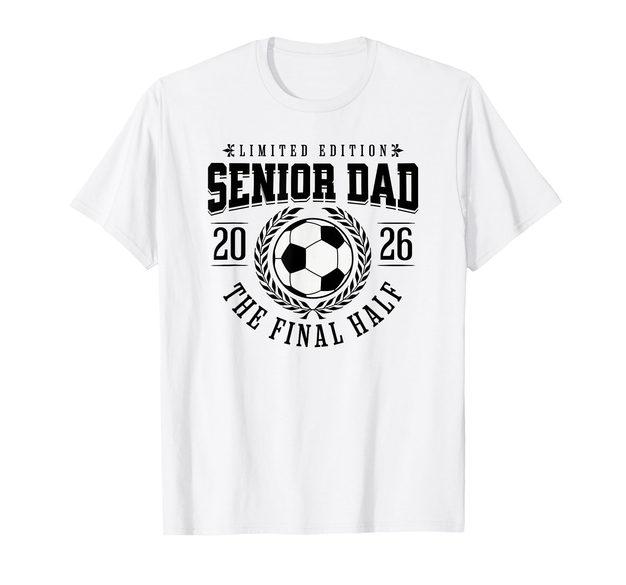 Senior Soccer Dad 2026 Final Half T-Shirt - Fun Novelty Design Unisex - T-Shirt, Sweatshirt, Hoodie