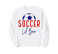 Soccer Lil Bro Soccer Brother Sweatshirt - Trendy Graphic for Adults - T-Shirt, Sweatshirt, Hoodie