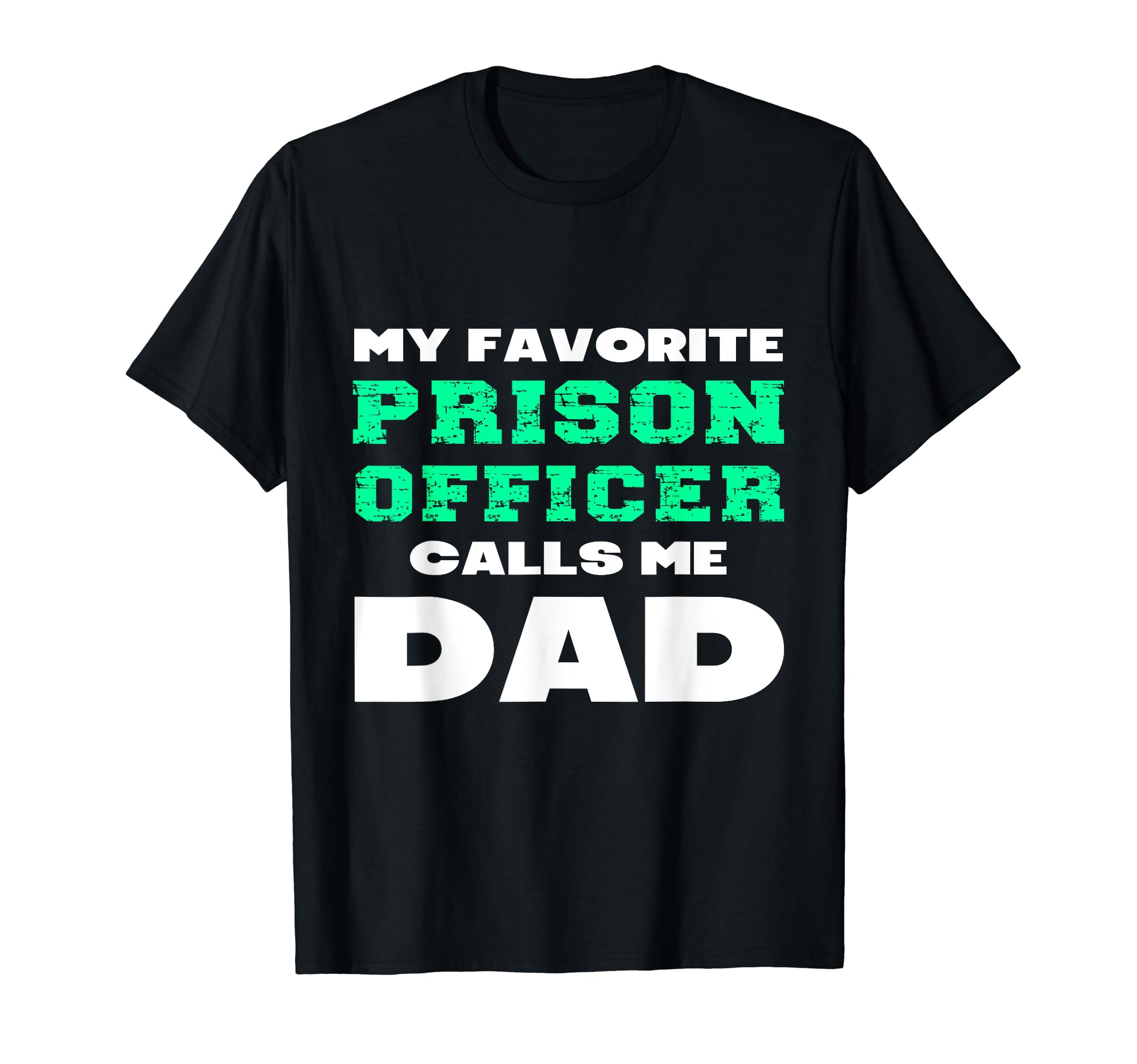 My Favorite Prison Officer Calls Me Dad T-Shirt - Unique Graphic Men Women - T-Shirt, Sweatshirt, Hoodie