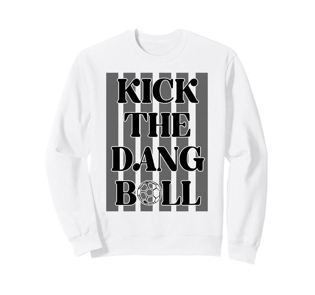 Kick Dang Ball Soccer Sports Game Sweatshirt - Graphic Print for Adults - T-Shirt, Sweatshirt, Hoodie