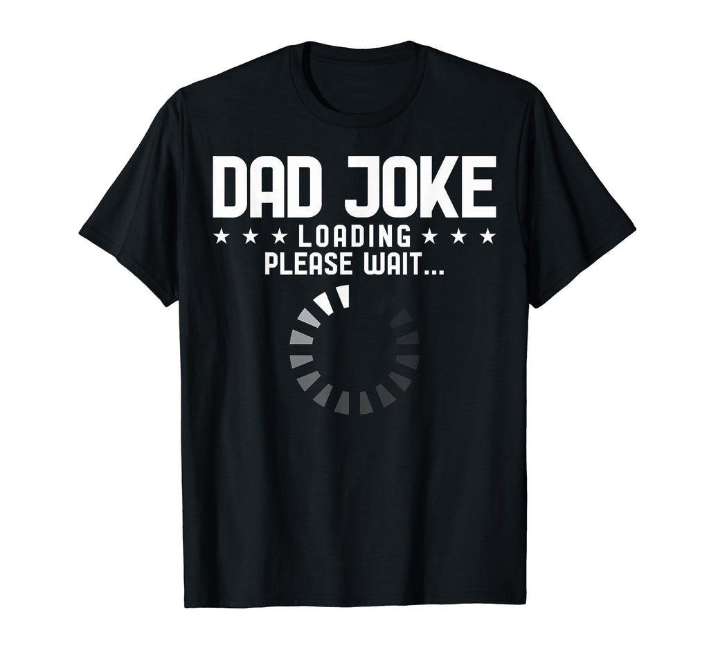 Dad Dad Joke Loading Please Wait Dad T-Shirt - Custom Art Print Men Women - T-Shirt, Sweatshirt, Hoodie