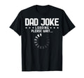 Dad Dad Joke Loading Please Wait Dad T-Shirt - Custom Art Print Men Women - T-Shirt, Sweatshirt, Hoodie