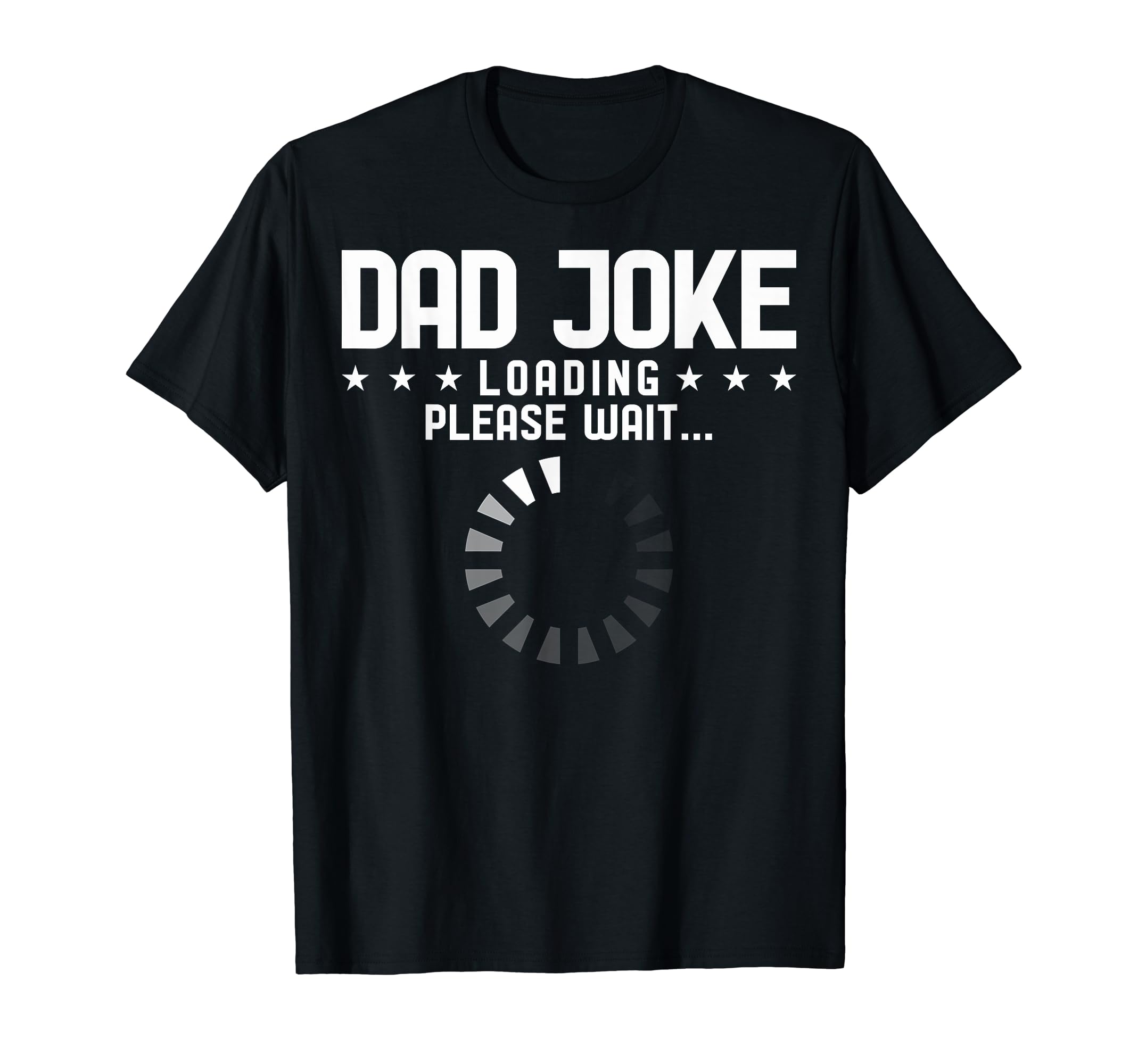 Dad Dad Joke Loading Please Wait Dad T-Shirt - Custom Art Print Men Women - T-Shirt, Sweatshirt, Hoodie
