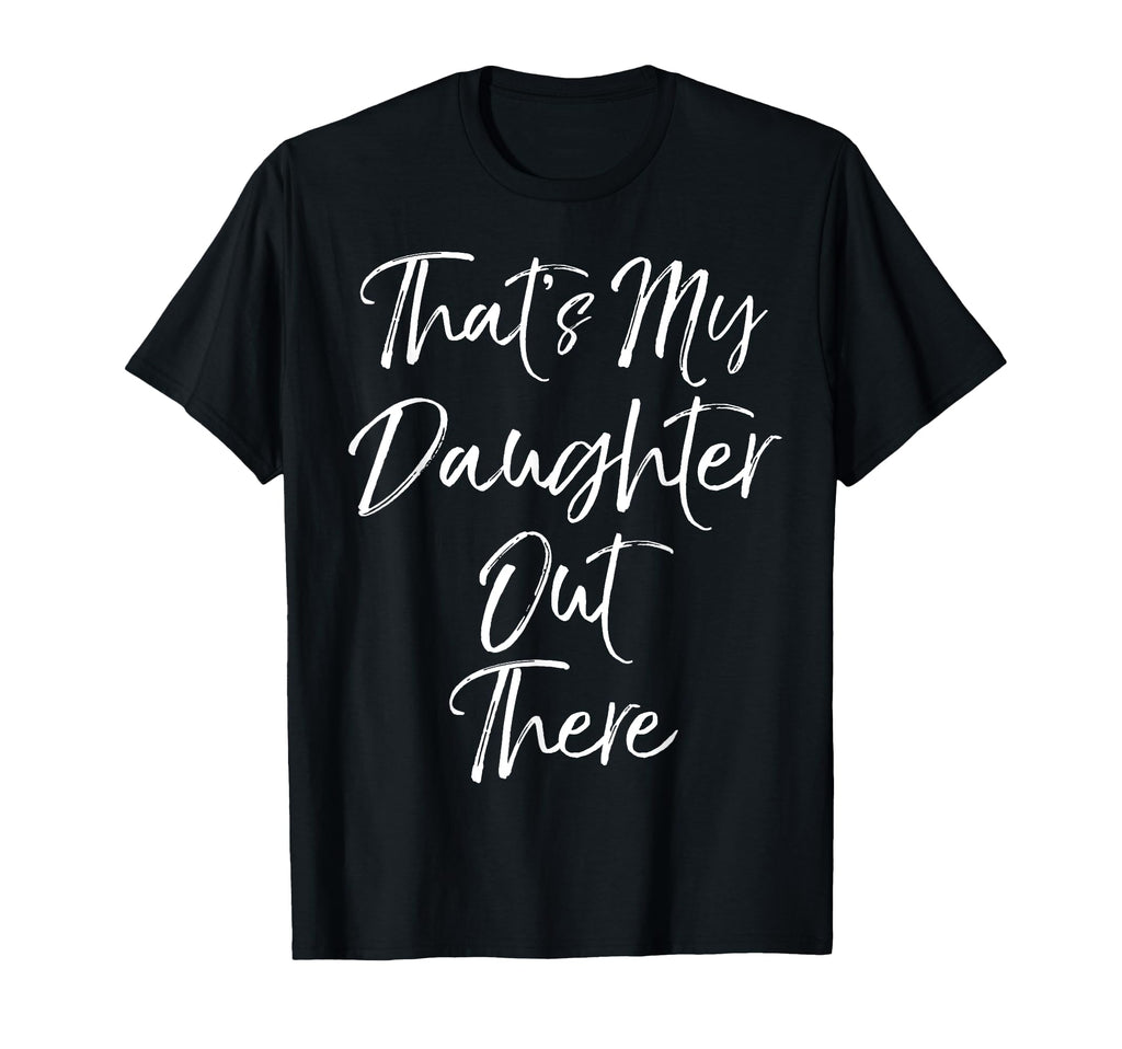 Thats My Daughter Out There Soccer T-Shirt - Fun Novelty Design for Adults - T-Shirt, Sweatshirt, Hoodie