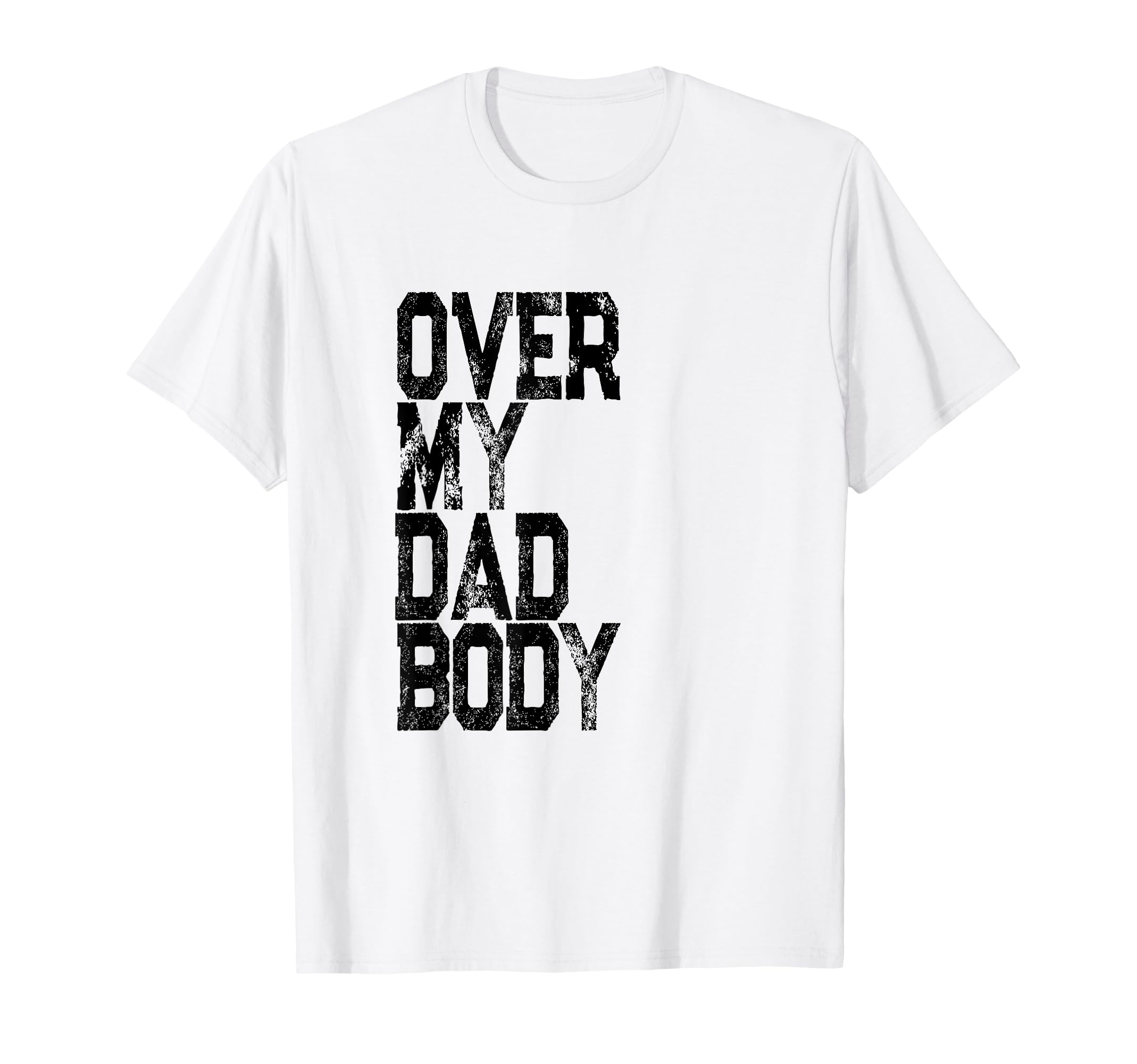 Over My Dad Body Joke Dad Gift T-Shirt - Novelty Apparel for Adults - T-Shirt, Sweatshirt, Hoodie
