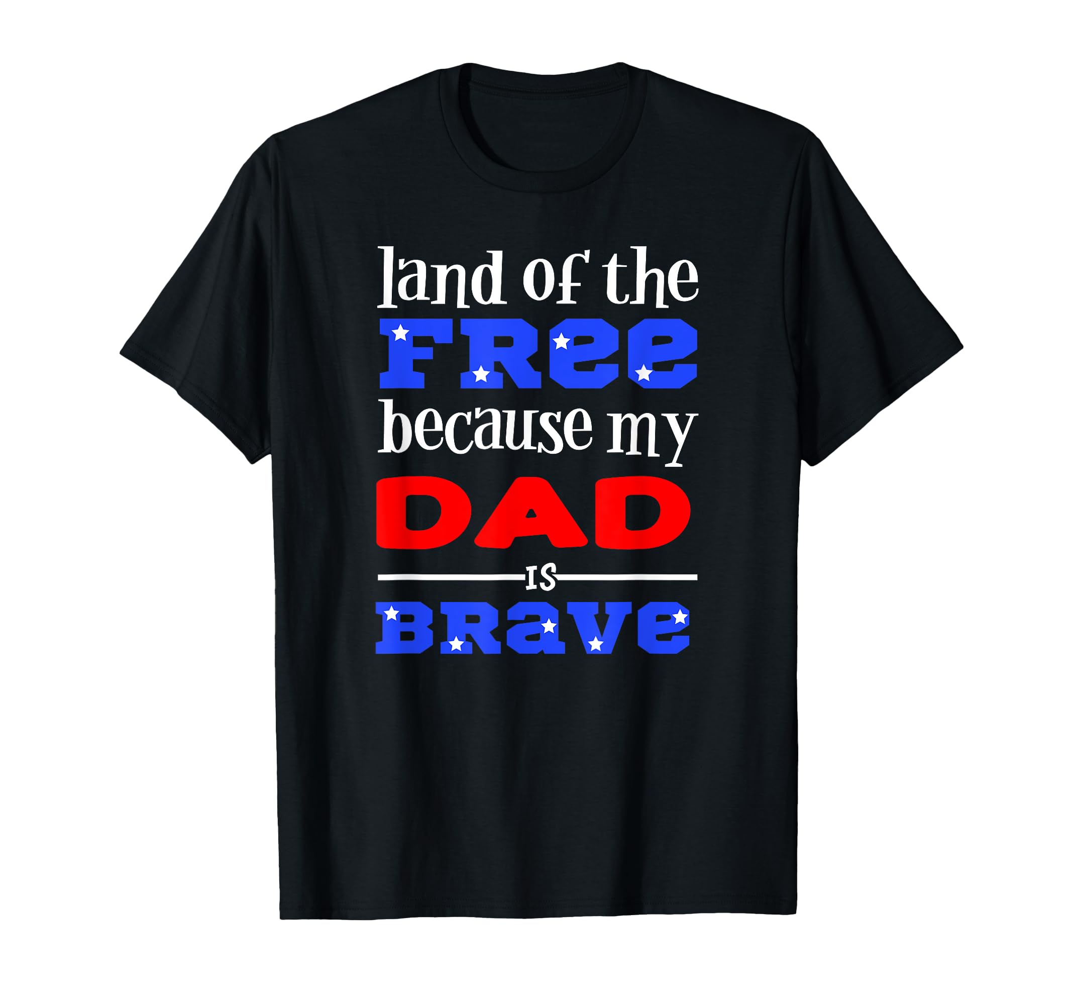 Land Free Because My Dad Is Brave T-Shirt - Unique Graphic Men Women - T-Shirt, Sweatshirt, Hoodie