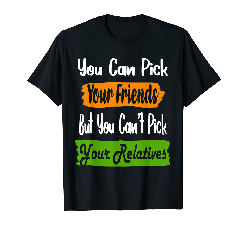 Funny Family Matching Pick Your Friends T-Shirt - Custom Art Print Unisex - T-Shirt, Sweatshirt, Hoodie