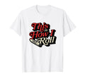This Is How I Roll Funny Cigar Dad Joke T-Shirt - Graphic Print Unisex - T-Shirt, Sweatshirt, Hoodie