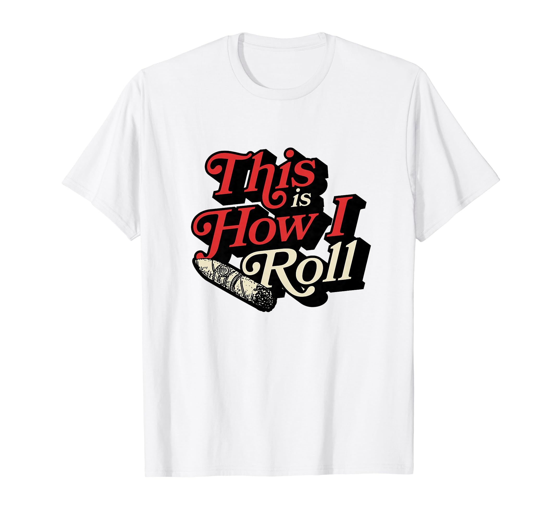 This Is How I Roll Funny Cigar Dad Joke T-Shirt - Graphic Print Unisex - T-Shirt, Sweatshirt, Hoodie