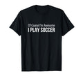 Course Im Awesome I Play Soccer T-Shirt - Unique Graphic for Adults - T-Shirt, Sweatshirt, Hoodie