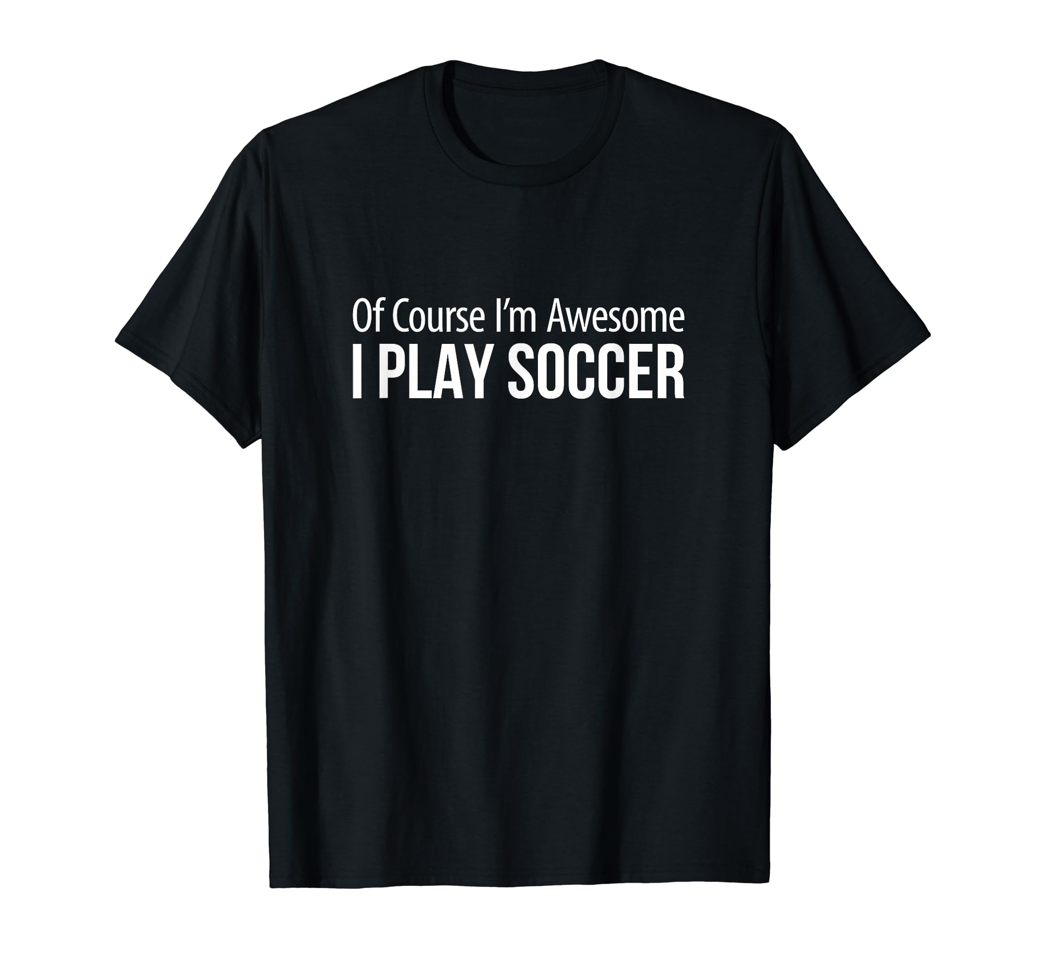 Course Im Awesome I Play Soccer T-Shirt - Unique Graphic for Adults - T-Shirt, Sweatshirt, Hoodie
