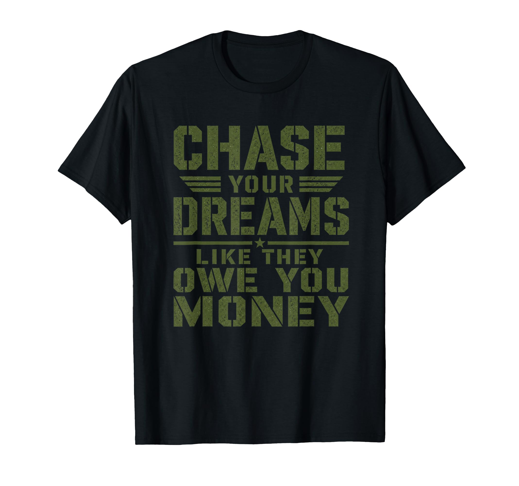 Mens Motivational Military Chase Your T-Shirt - Trendy Graphic Unisex - T-Shirt, Sweatshirt, Hoodie