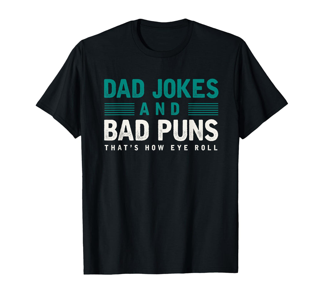 Dad Jokes And Bad Puns Thats How T-Shirt - Casual Everyday Wear Men Women - T-Shirt, Sweatshirt, Hoodie