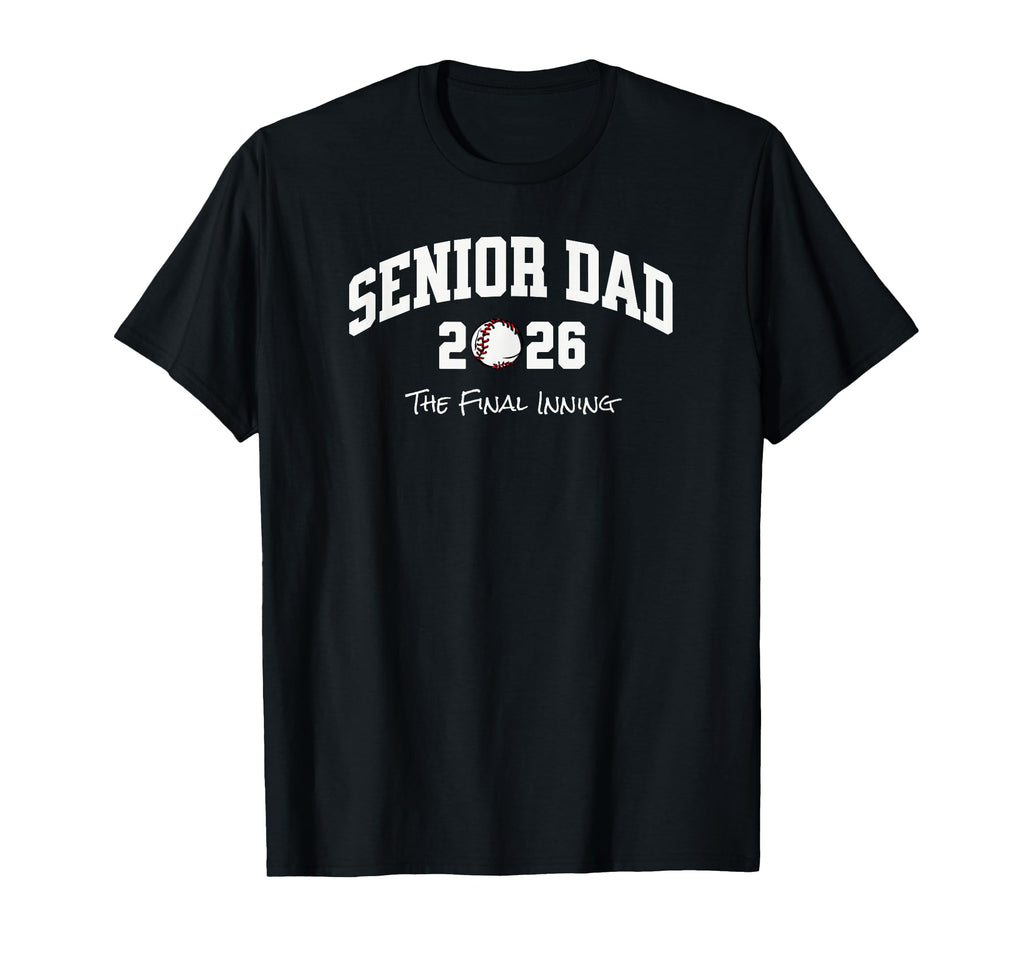 Baseball Senior Dad 2026 Final Inning T-Shirt - Fun Novelty Design Unisex - T-Shirt, Sweatshirt, Hoodie