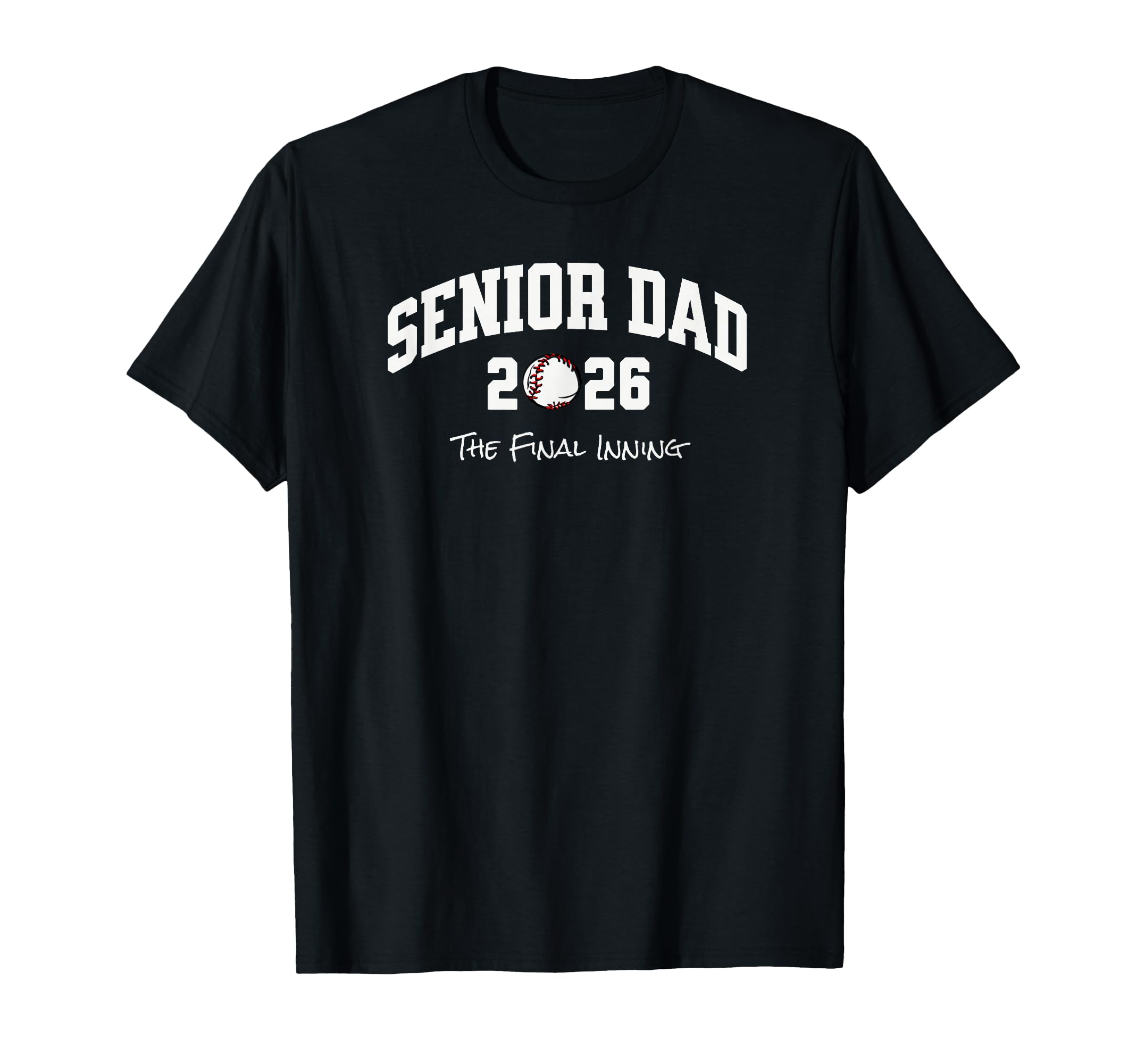 Baseball Senior Dad 2026 Final Inning T-Shirt - Fun Novelty Design Unisex - T-Shirt, Sweatshirt, Hoodie