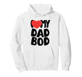 I Love My Dad Bod Hoodie - Graphic Print Men Women - T-Shirt, Sweatshirt, Hoodie