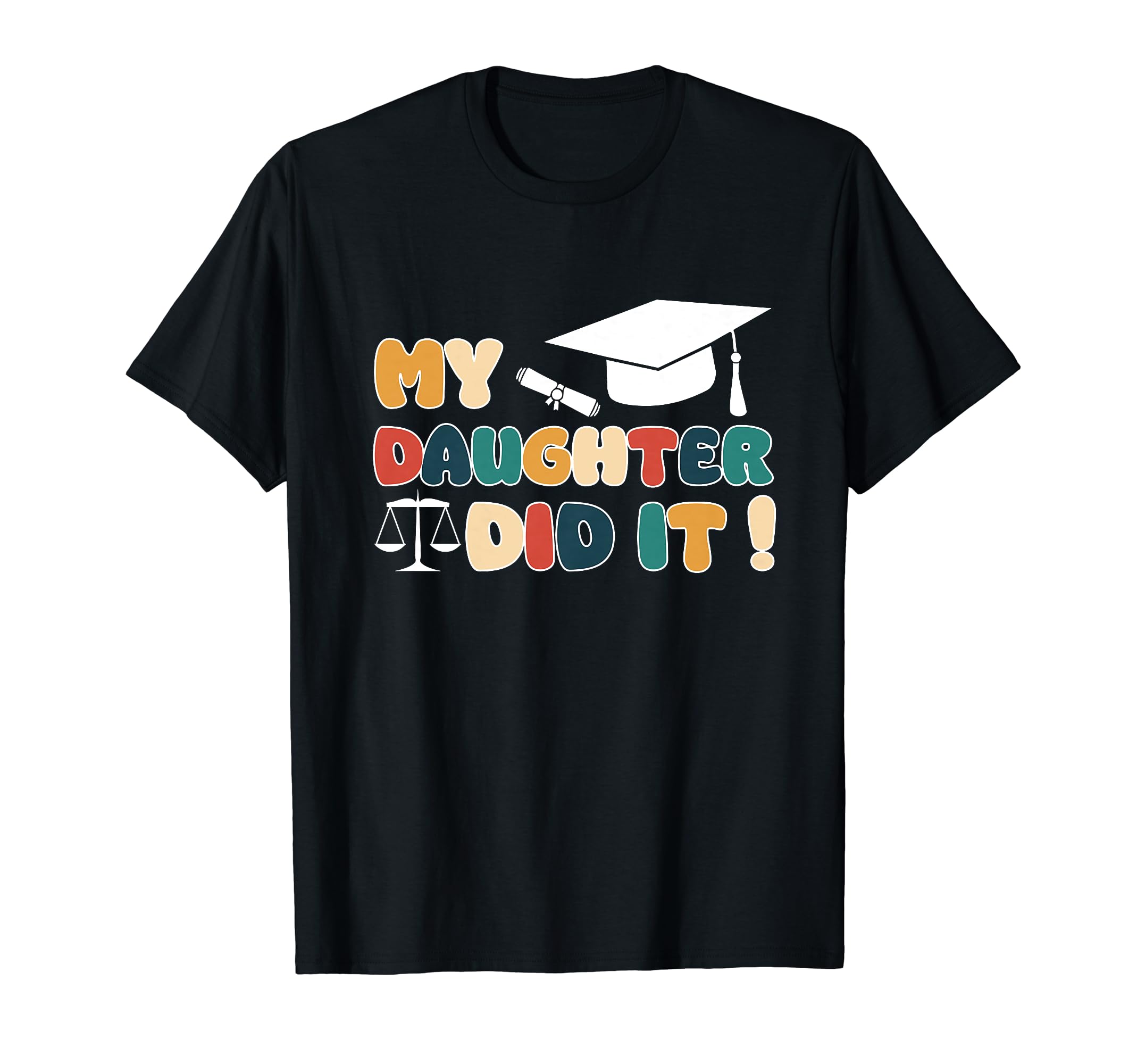 My Daughter Did It Graduation Graduated T-Shirt - Streetwear Style Unisex - T-Shirt, Sweatshirt, Hoodie