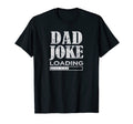 Mens Dad Joke Loading Funny T-Shirt - Novelty Apparel Unisex - T-Shirt, Sweatshirt, Hoodie