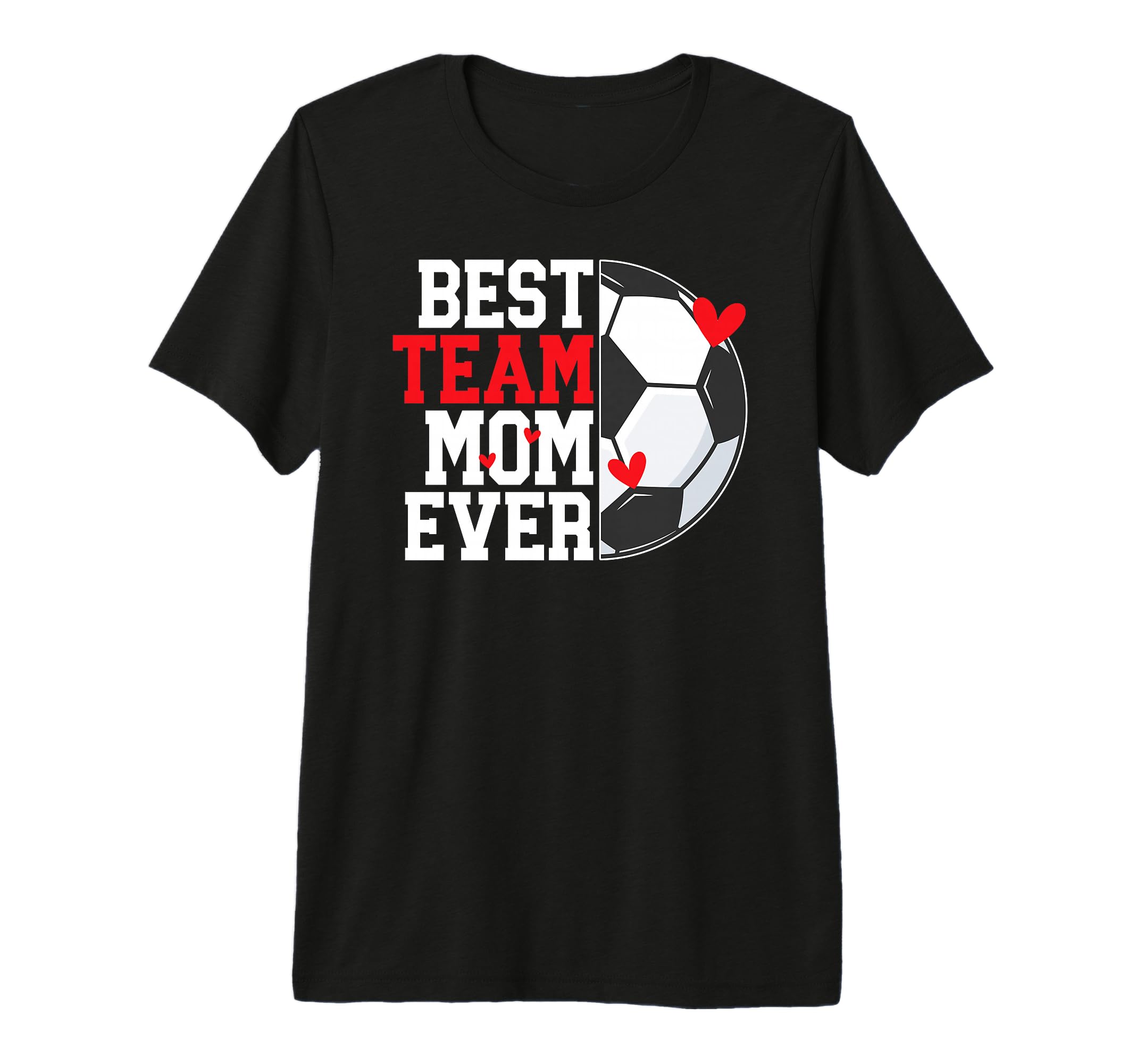 Best Soccer Team Mom Ever Soccer Team T-Shirt - Unique Graphic for Adults - T-Shirt, Sweatshirt, Hoodie