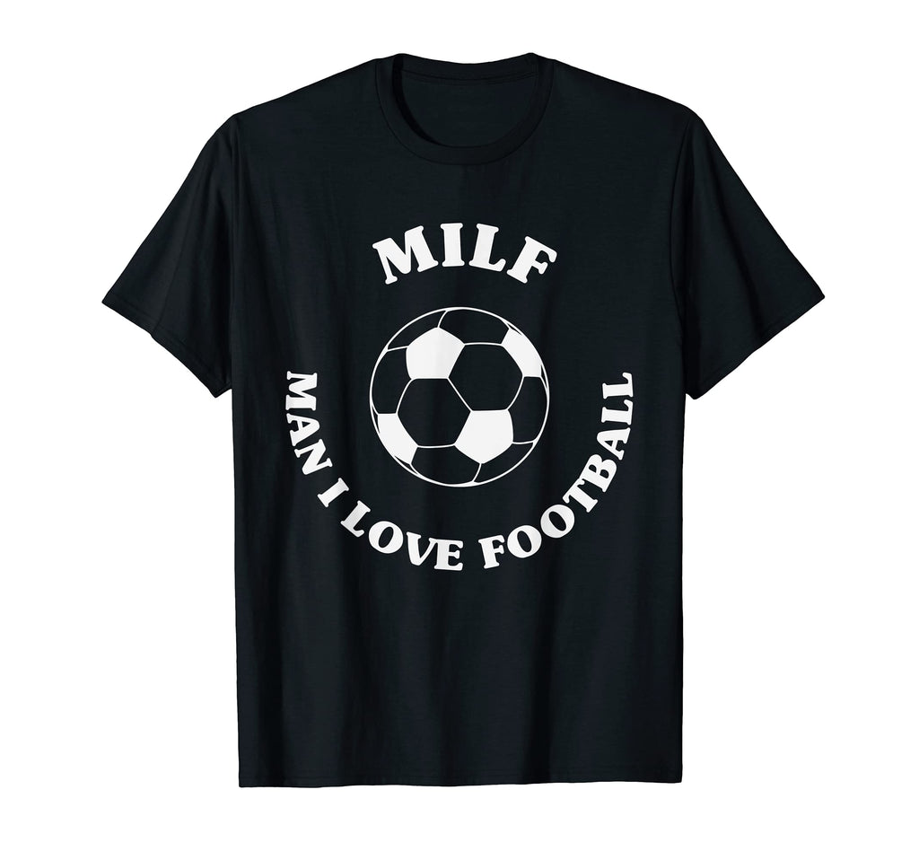 Milf I Love Football Funny Soccer M T-Shirt - Fun Novelty Design Men Women - T-Shirt, Sweatshirt, Hoodie