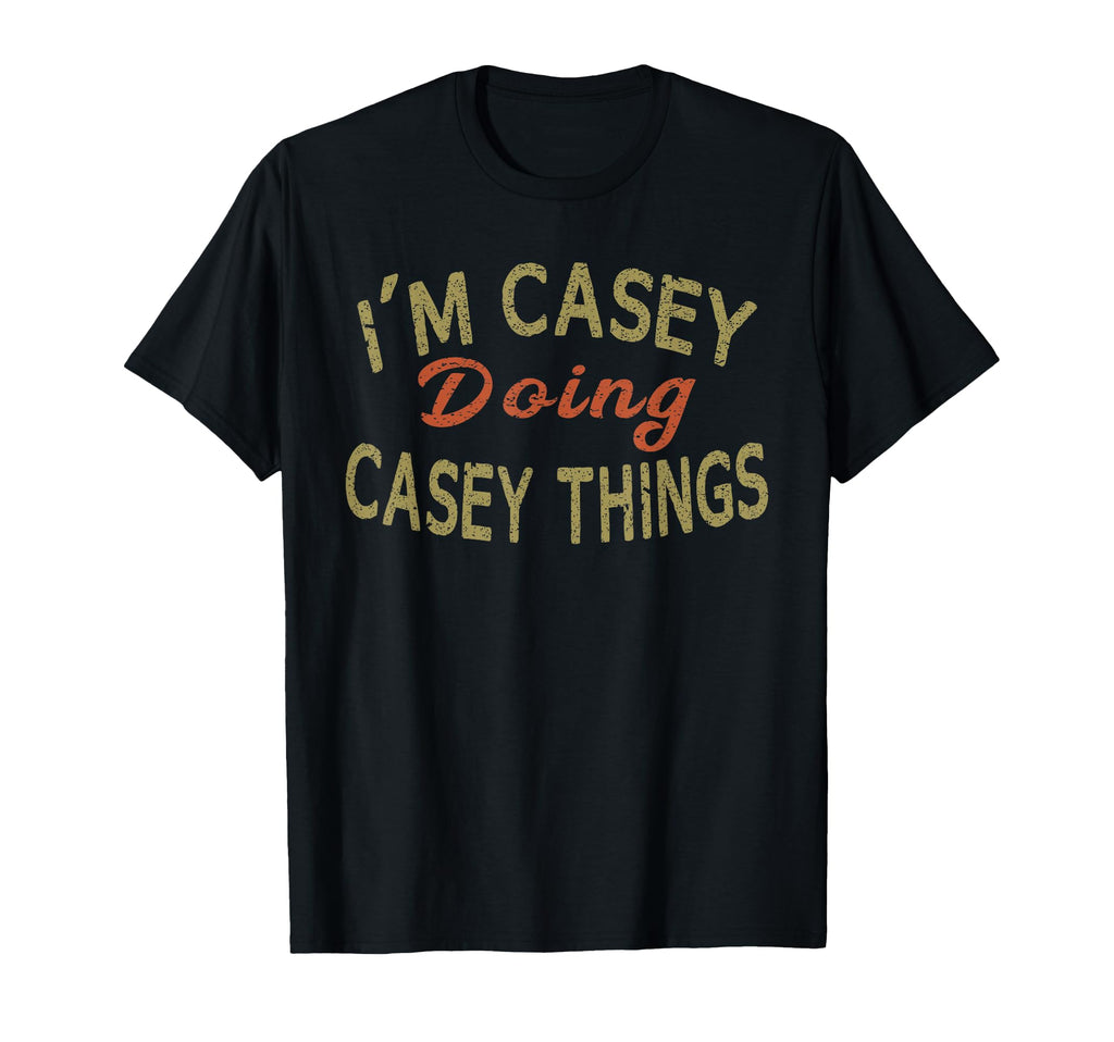 Im Casey Doing Casey Things Funny Gift T-Shirt - Novelty Apparel Unisex - T-Shirt, Sweatshirt, Hoodie