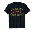 Im Casey Doing Casey Things Funny Gift T-Shirt - Novelty Apparel Unisex - T-Shirt, Sweatshirt, Hoodie
