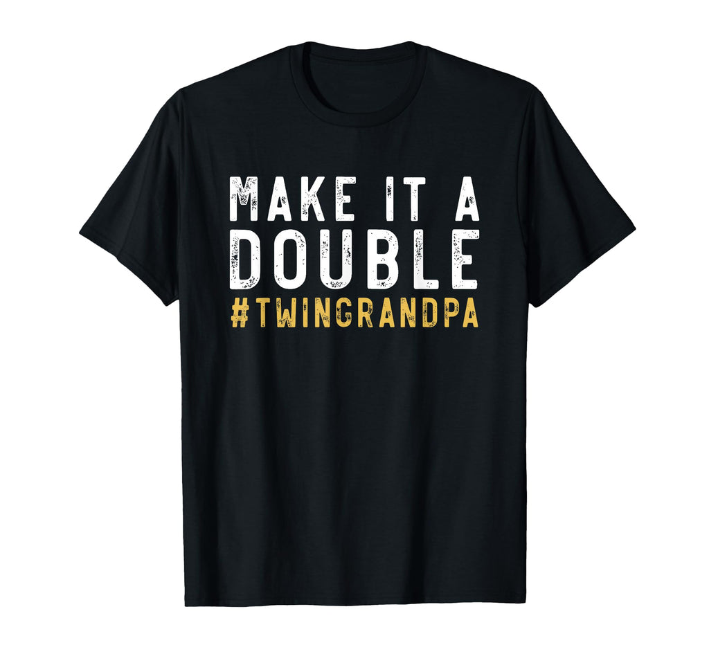 Make It Double Twin Grandpa Twins T-Shirt - Casual Everyday Wear Men Women - T-Shirt, Sweatshirt, Hoodie