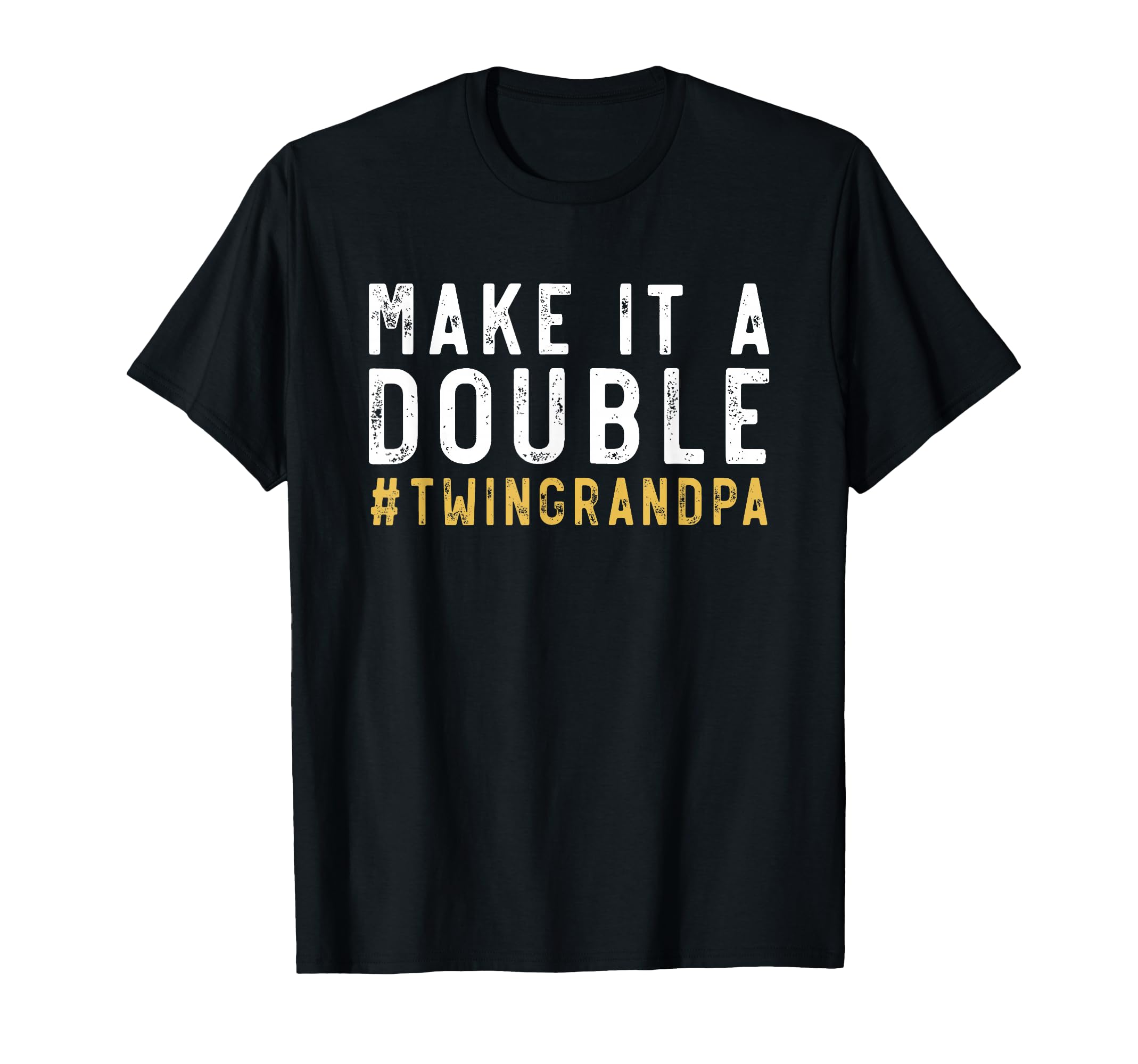 Make It Double Twin Grandpa Twins T-Shirt - Casual Everyday Wear Men Women - T-Shirt, Sweatshirt, Hoodie
