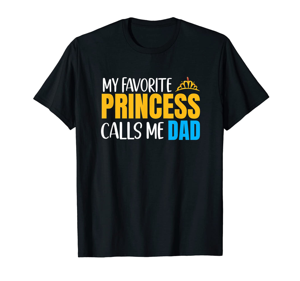 My Favorite Princess Calls Me Dad And T-Shirt - Custom Art Print Unisex - T-Shirt, Sweatshirt, Hoodie