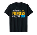 My Favorite Princess Calls Me Dad And T-Shirt - Custom Art Print Unisex - T-Shirt, Sweatshirt, Hoodie