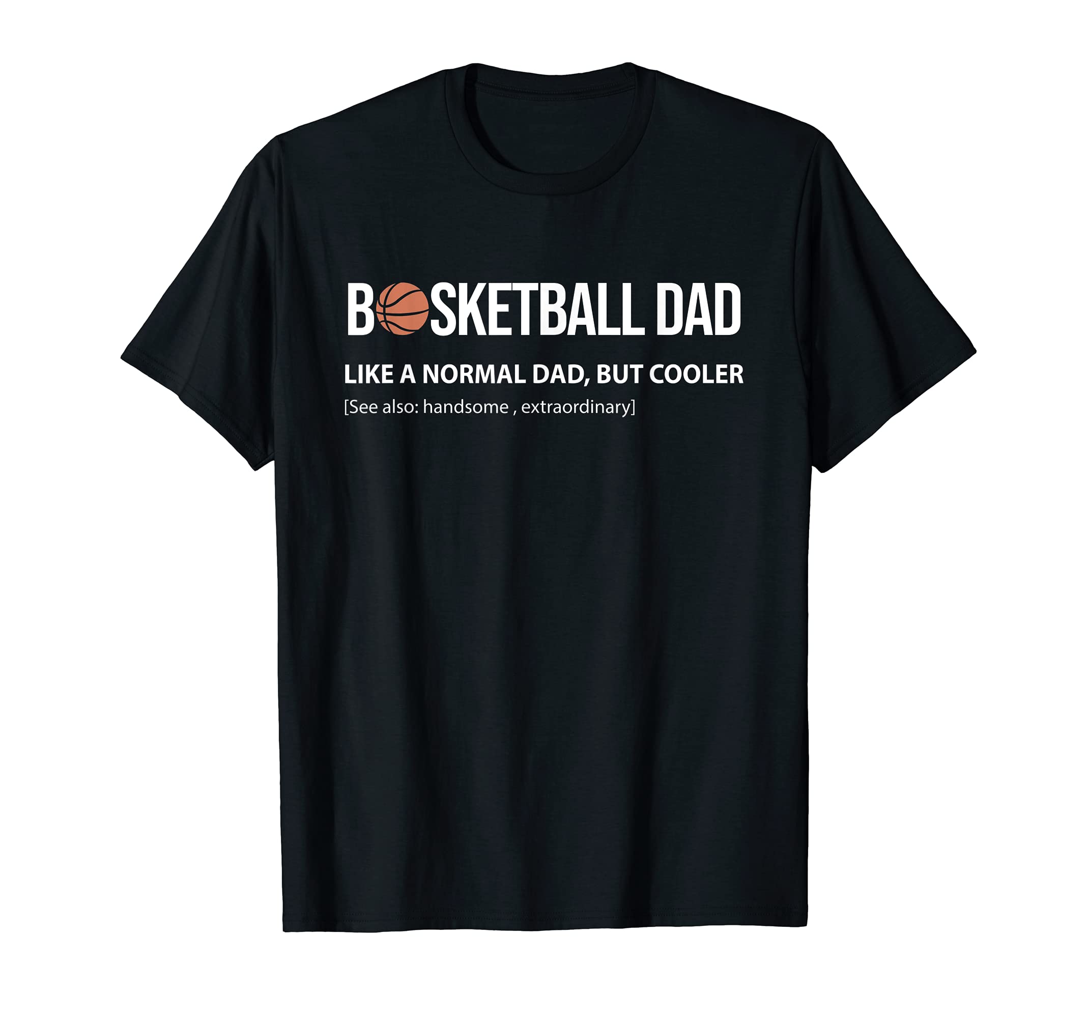 Mens Basketball Dad Like Normal Dad T-Shirt - Custom Art Print for Adults - T-Shirt, Sweatshirt, Hoodie