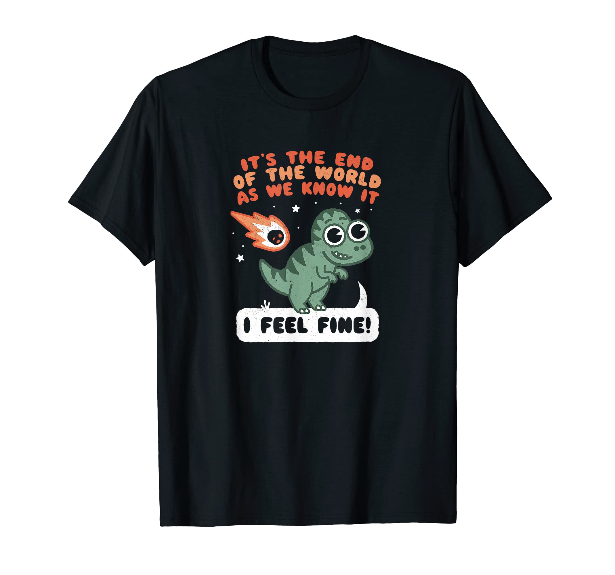 Its End World As We Know It Dinosaur T-Shirt - Unique Graphic Men Women - T-Shirt, Sweatshirt, Hoodie