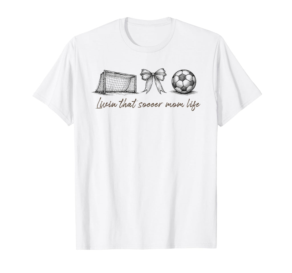 Livin That Soccer Mom Life Soccer T-Shirt - Casual Everyday Wear Men Women - T-Shirt, Sweatshirt, Hoodie