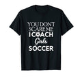 You Dont Scare Me I Coach Soccer T-Shirt - Unique Graphic for Adults - T-Shirt, Sweatshirt, Hoodie