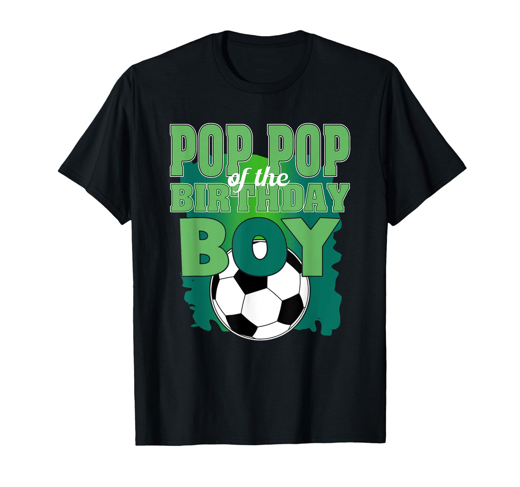 Pop Pop Birthday Soccer Group Family T-Shirt - Novelty Apparel Unisex - T-Shirt, Sweatshirt, Hoodie