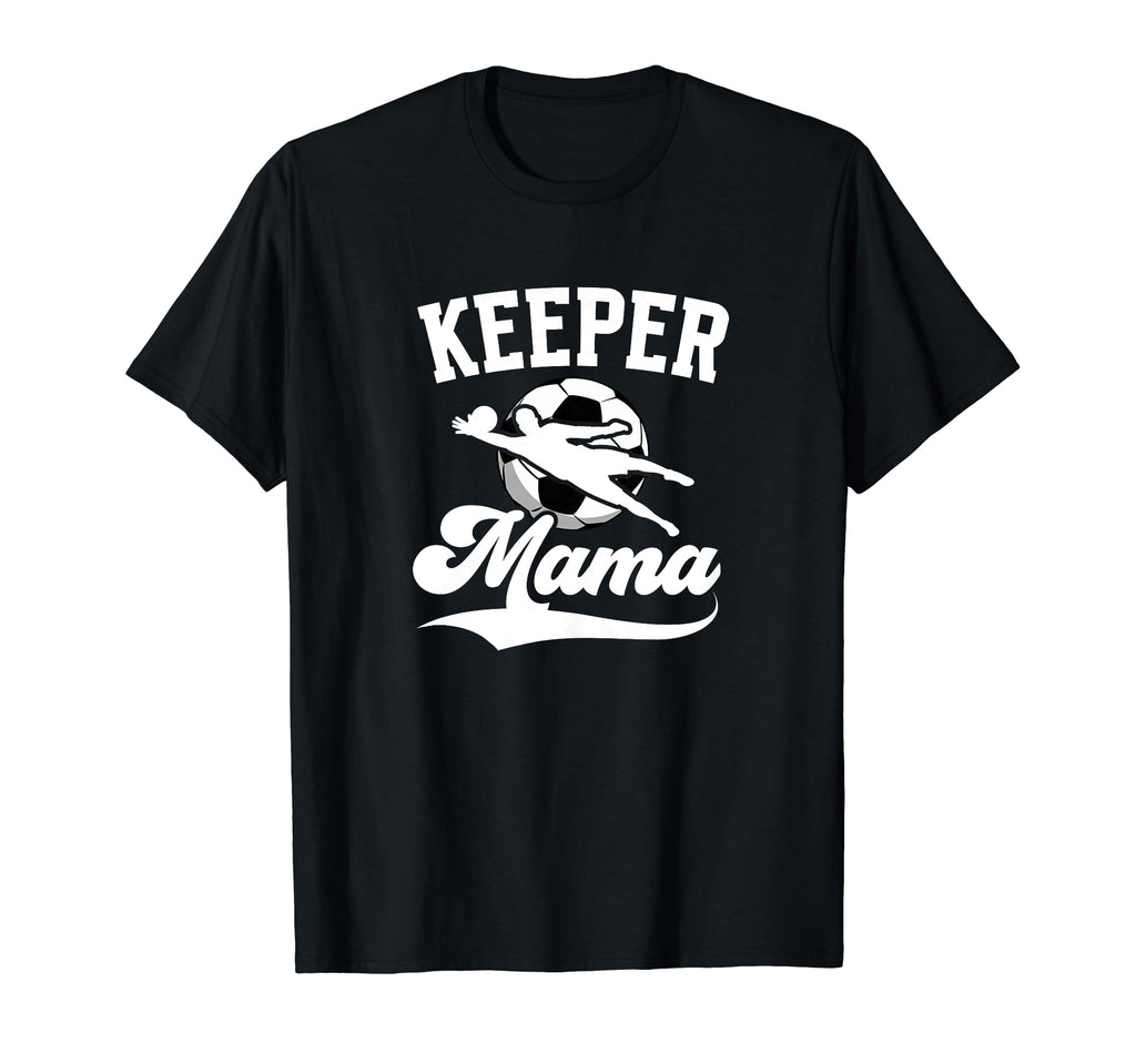 Soccer Keeper Mama Soccer Goalkeeper T-Shirt - Novelty Apparel Men Women - T-Shirt, Sweatshirt, Hoodie