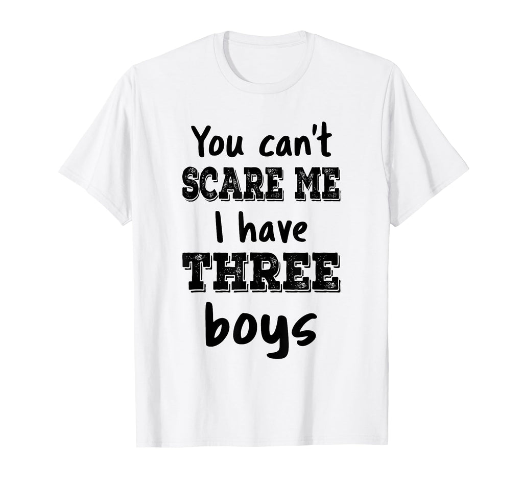 You Cant Scare Me I Have Three Mom 3 T-Shirt - Trendy Graphic Men Women - T-Shirt, Sweatshirt, Hoodie