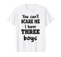You Cant Scare Me I Have Three Mom 3 T-Shirt - Trendy Graphic Men Women - T-Shirt, Sweatshirt, Hoodie