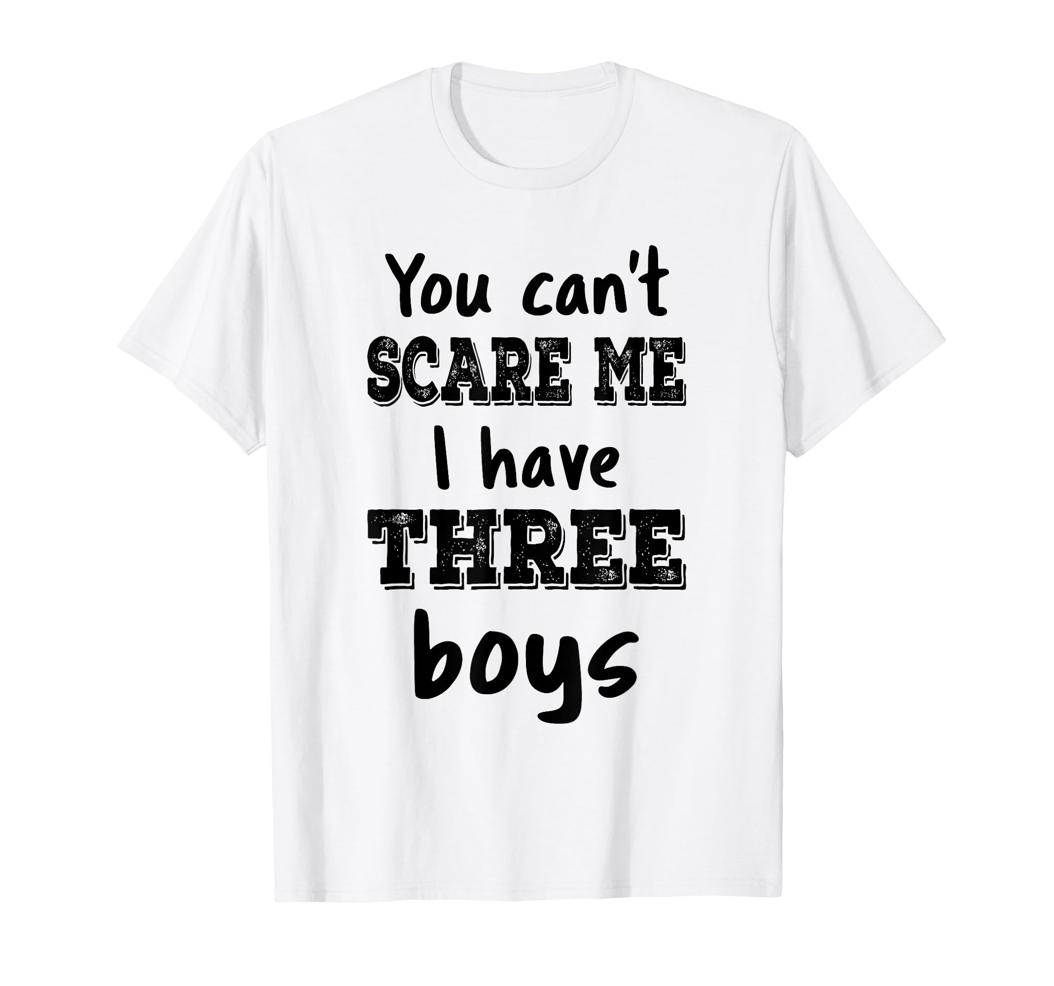 You Cant Scare Me I Have Three Mom 3 T-Shirt - Trendy Graphic Men Women - T-Shirt, Sweatshirt, Hoodie