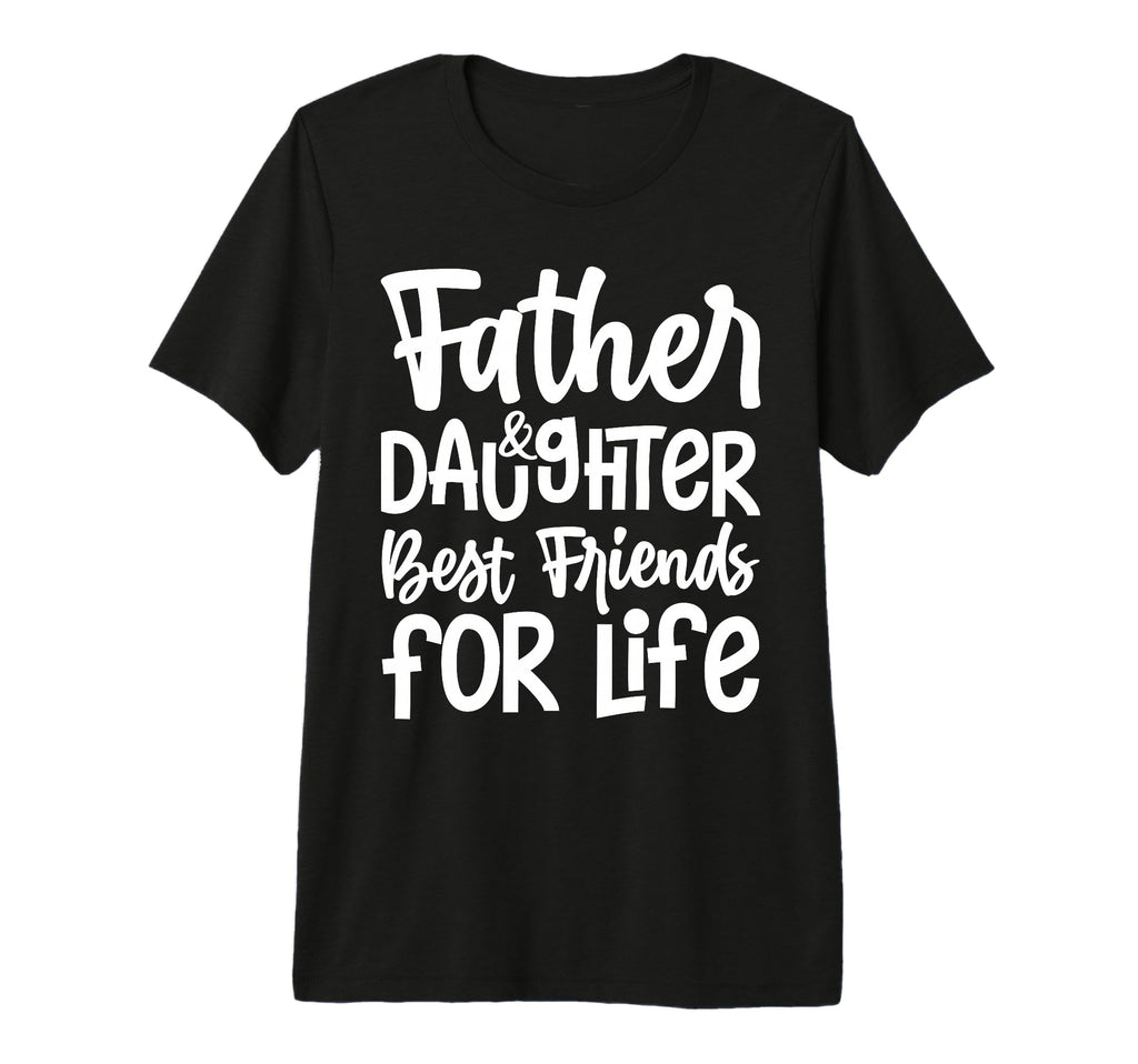 Funny Dad And Daughter Best Friends T-Shirt - Fun Novelty Design Unisex - T-Shirt, Sweatshirt, Hoodie