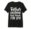 Funny Dad And Daughter Best Friends T-Shirt - Fun Novelty Design Unisex - T-Shirt, Sweatshirt, Hoodie