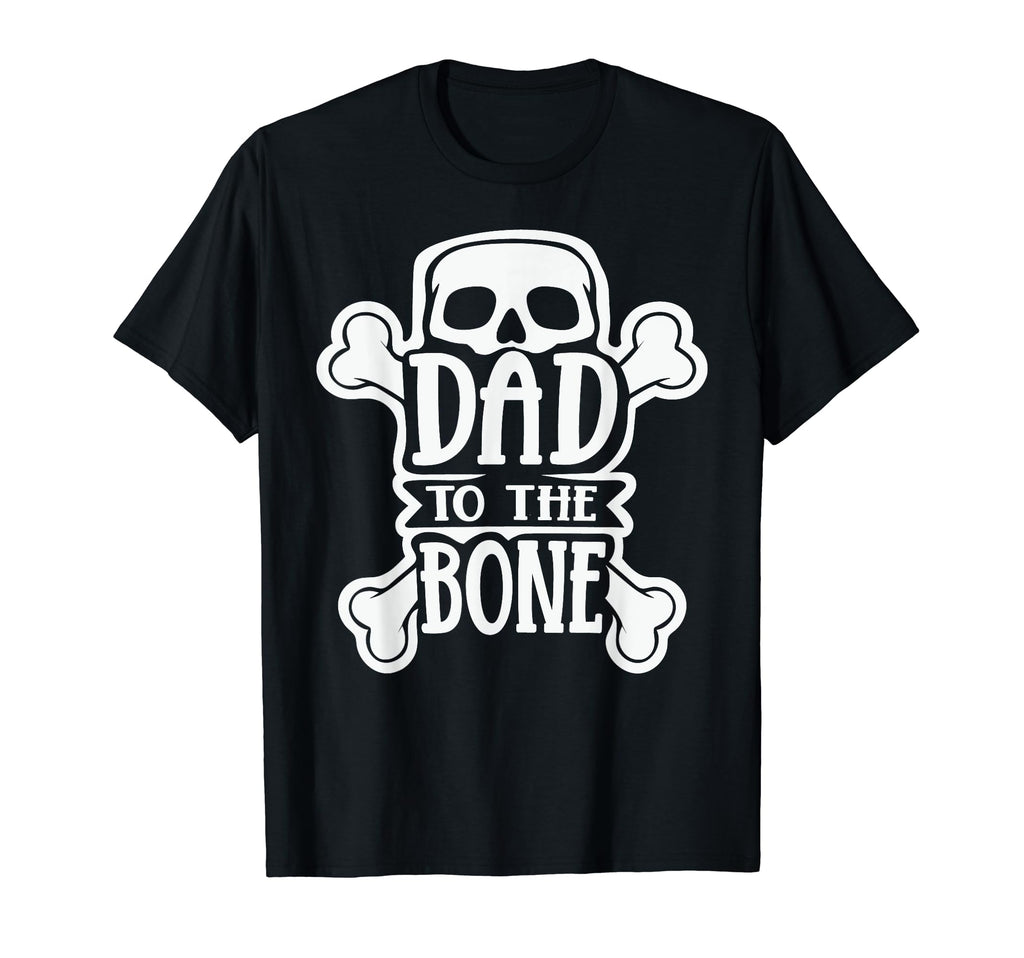 Dad To Bone Skull Crossbones Legendary Dad T-Shirt - Novelty Apparel Unisex - T-Shirt, Sweatshirt, Hoodie