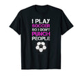 I Play Soccer Funny Soccer Player T-Shirt - Casual Everyday Wear Unisex - T-Shirt, Sweatshirt, Hoodie
