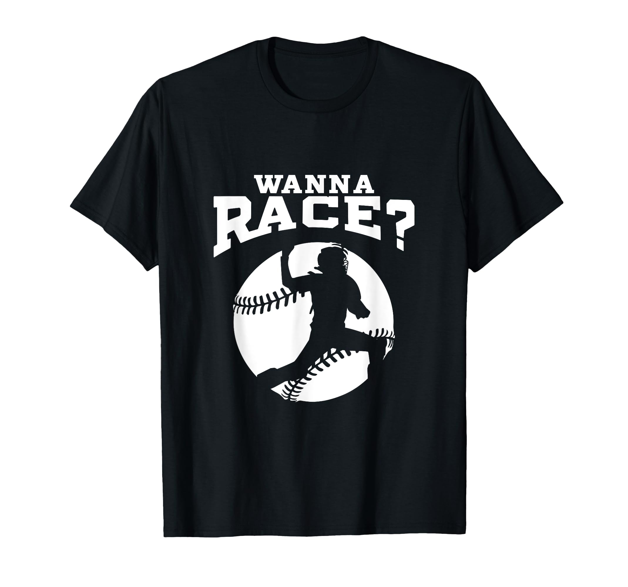 Baseball Catcher Wanna Race Baseball T-Shirt - Novelty Apparel Unisex - T-Shirt, Sweatshirt, Hoodie