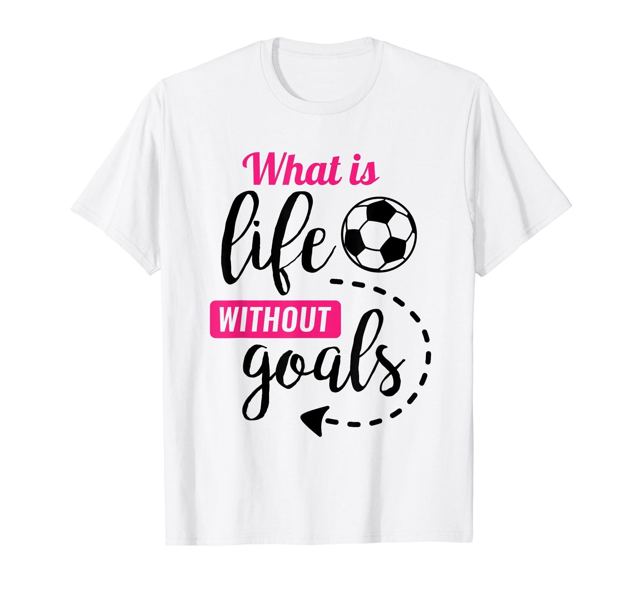 Soccer What Is Life Without Goals Soccer T-Shirt - Unique Graphic Men Women - T-Shirt, Sweatshirt, Hoodie