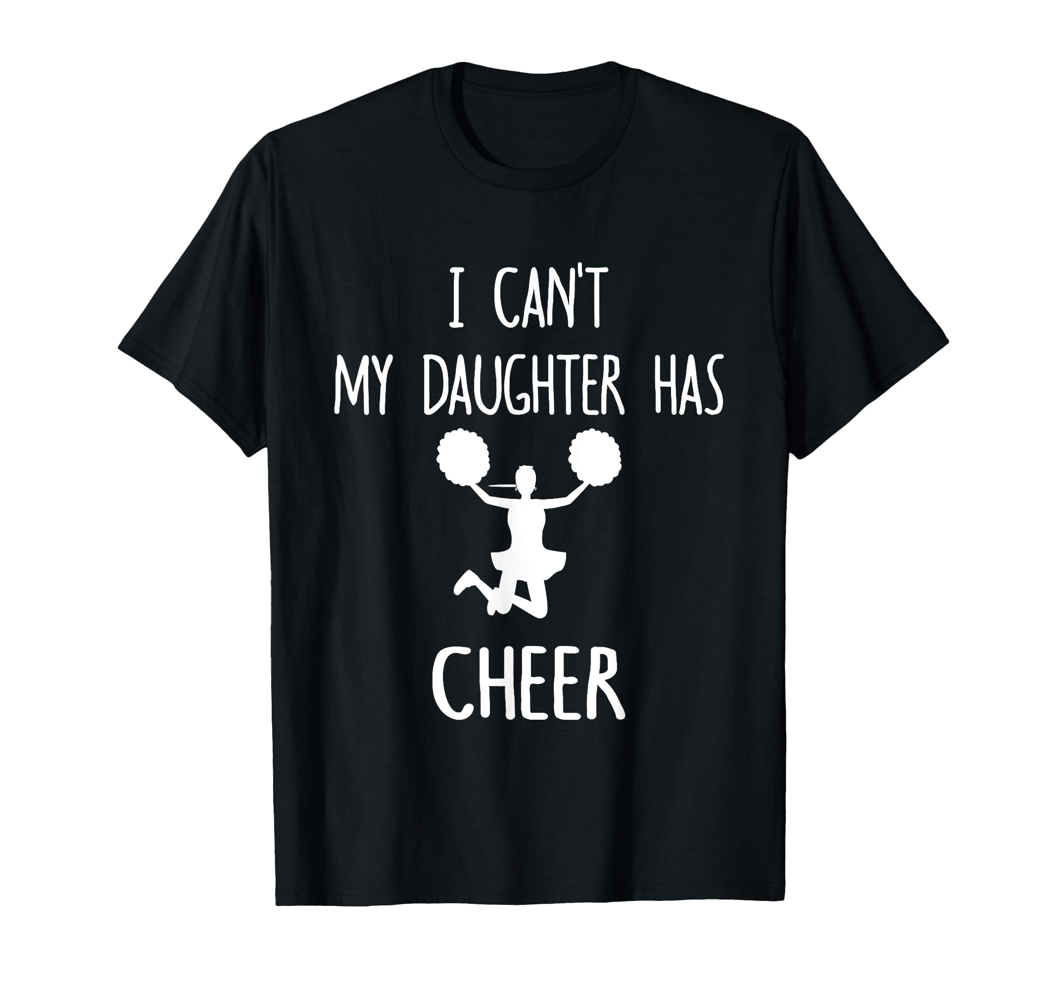 I Cant My Daughter Has Cheer Dad Mom T-Shirt - Custom Art Print Unisex - T-Shirt, Sweatshirt, Hoodie