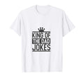 King Dad Jokes Funny Dad Jokes Gift T-Shirt - Novelty Apparel Men Women - T-Shirt, Sweatshirt, Hoodie