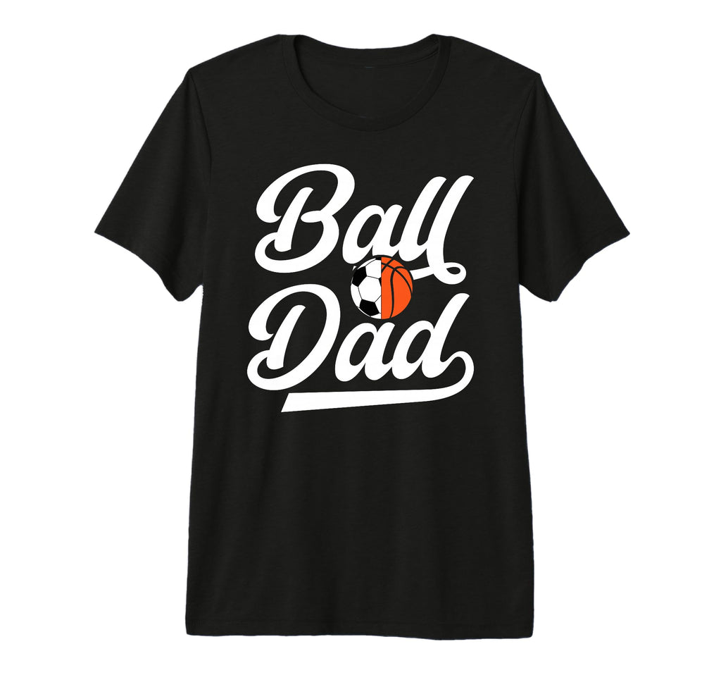 Mens Ball Dad Proud Soccer Basketball T-Shirt - Minimalist Print Unisex - T-Shirt, Sweatshirt, Hoodie