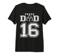 Custom Proud Football Dad Number 16 T-Shirt - Graphic Print Men Women - T-Shirt, Sweatshirt, Hoodie