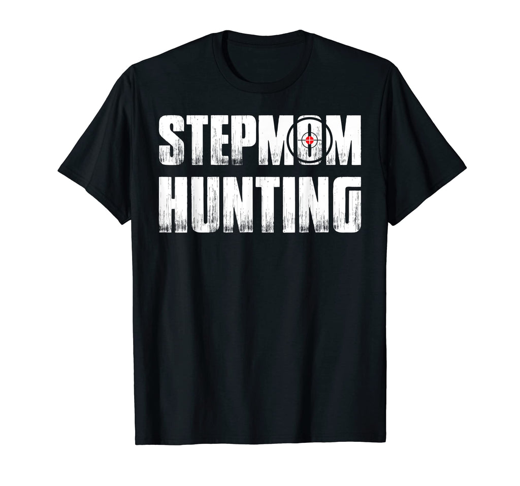 Stepmom Hunting Funny Dad Joke Sarcasm T-Shirt - Fun Novelty Design Unisex - T-Shirt, Sweatshirt, Hoodie